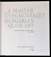 A Magyar üvegművészet. Alkotók, adatok, 1945-2005. Hungarian Glass Art. Artists, facts. 1945-2005. B...