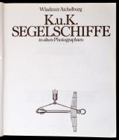 Wladimir Aichelburg: K.u.K. Segelschiffe in alten Photographien. / Osztrák-Magyar vitorlások régi ké...