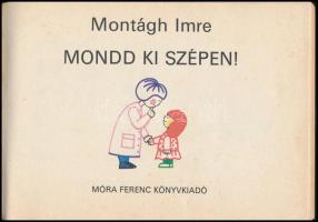 Montágh Imre: Mondd ki szépen! Gyulavári Éva rajzaival. Bp.,1987, Móra. Kiadói papírkötés