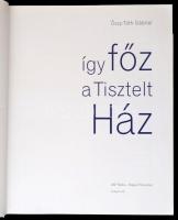 Őszy-Tóth Gábriel: Így főz a Tisztelt Ház. Bp., 2001, O&P Média. Kiadói kartonált kötés, papír v...