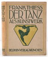 Frank Thiess: Der Tanz als Kunstwerk. München, 1920. Delphin Verlag, 121+7 p. Kiadói illusztrált egészvászon kötésben, 24 táblával / With 24 tables, in full linen binding.