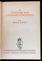 Balla Antal: A legújabb kor gazdaságtörténete. Bp., é.n., Kir. Magyar Egyetemi Nyomda. Kiadói egészv...