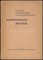 1945 A fasiszta szovjetellenes antidemokratikus sajtótermékek jegyzéke. I. számú jegyzéke. Bp.,1945, Szikra-ny., 72 p. Kiadói papírkötés.