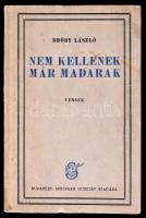 Bródy László: Nem kellenek már madarak. Versek. Bp., (1931),Springer Gusztáv, 94+2 p. Első kiadás. Kiadói papírkötés, a hátsó borítón javítással. A szerző által dedikált.