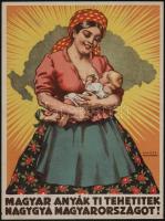 cca 1926 Magyar anyák ti tehetitek naggyá Magyarországot! - irredenta plakát, Halász Fénynyomda, hajtott, kis szakadással, 30,5×23 cm