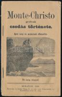 1898 Monte-Christo grófnak csodás története. Bp.,1898, Rózsa Kálmán és neje, 31 p.