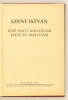 Szent István. Első nagy királyunk élete és alkotásai. Bp., 1938, Királyi Magyar Egyetemi Nyomda. Kia...