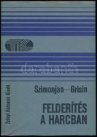 R. G. Szimonjan-Sz. V. Grisin: Felderítés a harcban. Tisztek könyvtára. Fordította: Tölgyes Ernő. Bp., 1984, Zrínyi. Kiadói egészvászon-kötés, kiadói papír védőborítóban. Megjelent 3000 példányban.