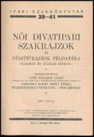 Női divatipari szakrajzok és díszítőrajzok példatára iparosok és iskolák számára. Összeállították: v...
