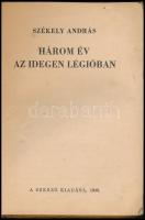 Székely András: Három év az idegen légióban. Bp,1943, Szerzői kiadás,(Hungária-ny.), 165+2 p. Első kiadás. Papírkötésben, megviselt állapotban, foltos borítóval, javított kötéssel. Ritka!