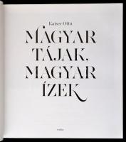 Kaiser Ottó: Magyar tájak, magyar ízek. Bp., 2017, Scolar. Kiadói kartonált papírkötés. A szerző ált...