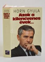 Horn Gyula: Azok a kilencvenes évek ... Bp., 1999, Kossuth. DEDIKÁLT! Kiadói kartonált kötés, papír védőborítóval, jó állapotban.