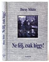 Duray Miklós: Ne félj, csak higgy! Beszédek, értekezések 2004-2005. Dedikált! Bp., 2005. Szabad tér