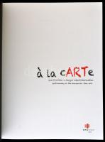 á la cARTe. Gasztronómia a magyar képzőművészetben. Bp., 2012,Kepes Intézet, 55 p. Magyar és angol n...