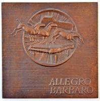 Gáti Gábor (1937-) DN Allegro Barbaro Br emlékplakett (508g/140x140mm) T:1-,2 /  Hungary ND Allegro Barbaro Br commemorative plaque. Sign.: Gábor Gáti (508g/140x140mm) C:AU,XF