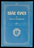 Száz éves az MTK-VM Sportklub. Bp., 1988. DEDIKÁLT! Kiadói papírkötés, gerincnél kissé sérült, egyébként jó állapotban.