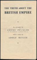 1939 The Truth About the Britisch Empire. As revealed by Count Pückler with a note by Adolf Hitler, nyomtatvány, 4 p., angol nyelven. 16x10 cm.