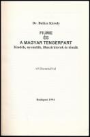 Dr. Balázs Károly: Fiume és a magyar tengerpart. Kiadók, nyomdák, illusztrátorok, témák. Bp., 1994. ...
