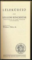 Léleküdítő azaz szellemi kincstár. Gondolatok és elmés idézetek gyűjteménye. Szerk.: Wildner Ödön. B...