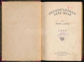 Pósa Lajos: Hegedűszóban szép mese. Kiadja: Pósa Lajosné. Bp., 1908, &quot;Pátria&quot;, 128 p. Első kiadás. Átkötött kopott félvászon-kötés, a címlapon intézményi bélyegzővel.