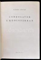 Szerb Antal: Gondolatok a könyvtárban. Sajtó alá rendezte és a bevezető tanulmányt írta: Kardos Lász...