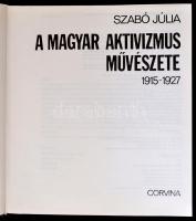 Szabó Júlia: A magyar aktivizmus művészete. 1915-1927. Bp.,1981, Corvina. Kiadói egészvászon-kötés, ...