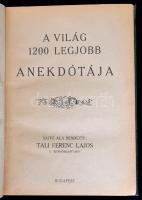 A világ 1200 legjobb anekdotája. Sajtó alá rendezte: Tali Ferenc Lajos. Bp.,é.n., k.n., 312 p. Átkötött egészvászon-kötés, 163/164. oldal restaurált, részben hiányos.