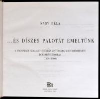 Nagy Béla: ... és díszes palotát emeltünk. A nagyváradi Szigligeti Színház építésének kultúrtörténet...