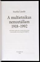 Szarka László: A multietnikus nemzetállam. 1918-1992. Kísérletek, kudarcok, és kompromisszumok Csehs...