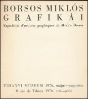 Borsos Miklós Grafikái, Tihanyi Múzeum 1976. május-augusztus. Kiállítási katalógus. h. n., 1976, Ves...