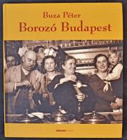 Buza Péter: Borozó Budapest. Holnap Kiadó 2008. 157 oldal / Wine halls in Budapest. 2008. 157 pg.