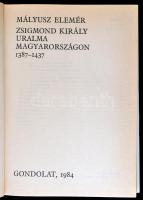 Mályusz Elemér: Zsigmond király uralma Magyarországon 1387-1437. Bp., 1984, Gondolat. Kiadói egészvá...