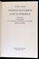 Henry Adams: Thomas Jefferson első elnöksége. 1801-1805. Fejezetek az Amerikai Egyesület Államok tör...