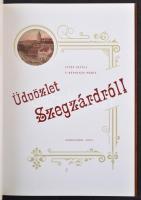 Vitéz Attila és V. Kápolnás Mária: Üdvözlet Szegzárdról! 2004. Szekszárdi Nyomda Kft. 88 oldal / Pos...