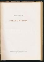 Bálint Sándor: Szeged városa. Bp., 1959, Képzőművészeti Alap Kiadóvállalata. Fekete-fehér fotókkal, ...