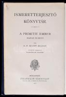 G. F. Scott Elliot: A primitív ember hajdan és most. Fordította Schöpflin Aladár. Ismeretterjesztő K...