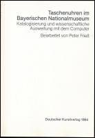Taschenuhren im Bayerischen Nationalmuseum. Katalogisierung und wissenschaftliche Auswertung mit dem...