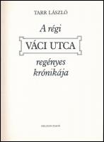 Tarr László: A régi Váci utca regényes krónikája. Bp., 1984, Helikon. Fekete-fehér fotókkal illusztr...
