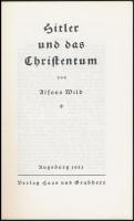 Alfonz Wild: Hitler und das Christentum. Bremen, 1982, Faksimile-Verlag. Német nyelven. Kiadói papír...