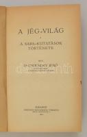 Dr. Cholnoky Jenő: A jég-világ. A sark-kutatások története. Bp., 1914, Országos Monográfia Társaság,...