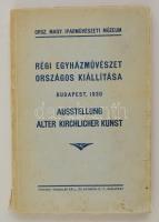 Régi egyházművészet országos kiállítása. Ausstellung alter kirchlicher Kunst. Bp., 1930, Iparművészeti Múzeum. Papírkötésben, jó állapotban.