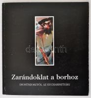 Zarándoklat a borhoz. Dionüszosztól az eucharisztiáig. Bp., 2000, Vigadó Galéria. Kiadói papírkötésben, 9 művész dedikációjával, köztük Gyurkovics Tibor, Kósa János, Gyémánt László, Orosz István