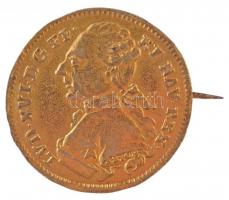 Franciaország ~1790. XVI. Lajos sárgaréz zseton jelvénnyé alakítva (23mm) T:2,2- France ~1790. Louis XVI brass jeton made into a badge (23mm) C:XF,VF