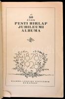 1928 Az 50 éves Pesti Hirlap jubileumi albuma 1878-1928. Budapest, 1928, Légrády-Testvérek, 1072 p. ...