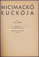 A(lan) A(lexander) Milne: Micimackó kuckója. Fordította: Karinthy Frigyes. Ernest H. Shepard képeive...