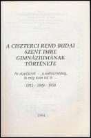 A Ciszterci Rend Budai Szent Imre Gimnáziumának története. Az alapítástól a szétszóratásig és még az...