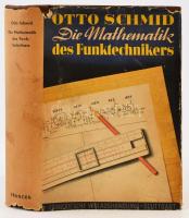 Otto Schmid: Die Mathematik des Funktechnikers. Stuttgart, 1940, Franckhsche Verlagshandlung. Német nyelven. Kiadói egészvászon-kötésben, kiadói kissé szakadt papír védőborítóban.