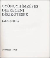 Takács Béla: Gyöngyhímzéses debreceni díszkötések. Debrecen, 1984, Közgazdasági és Jogi Könyvkiadó. ...