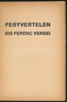 Kis Ferenc: Fegyvertelen. Kis Ferenc versei. Bp.,(1936),Wollner Nyomda. Kiadói papírkötés, a borítón...