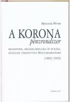 Molnár Péter: A korona pénzrendszer bevezetése, megszilárdulása és bukása, különös tekintettel Magya...